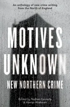 Motives Unknown. An anthology of new crime writing from the North of England, Paperback/***