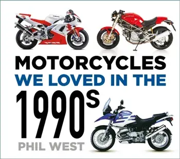 Motorcycles We Loved in the 1990s, Paperback/Phil West