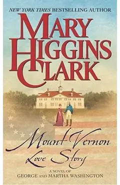 Mount Vernon Love Story: A Novel of George and Martha Washington - Mary Higgins Clark