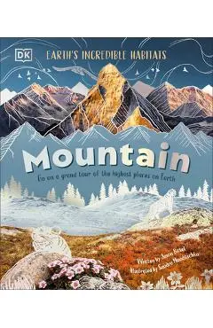 Mountain: Go on a Grand Tour of the Highest Places on Earth - Dk