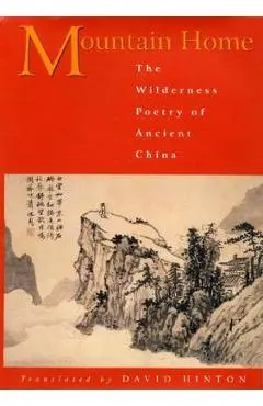 Mountain Home: The Wilderness Poetry of Ancient China - David Hinton