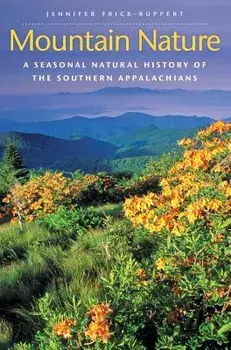 Mountain Nature: A Seasonal Natural History of the Southern Appalachians, Paperback/Jennifer Frick-Ruppert