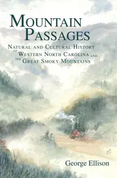 Mountain Passages: Natural and Cultural History of Western North Carolina and the Great Smoky Mountains/George Ellison