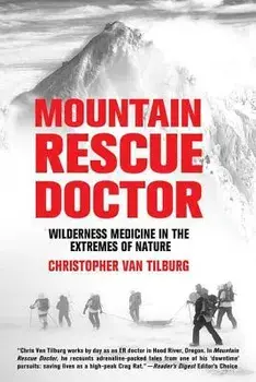 Mountain Rescue Doctor: Wilderness Medicine in the Extremes of Nature, Paperback/Christopher Van Tilburg