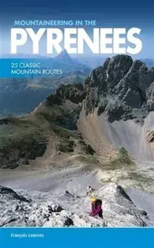 Mountaineering in the Pyrenees. 25 classic mountain routes, Paperback/Francois Laurens