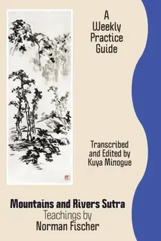Mountains and Rivers Sutra: Teachings by Norman Fischer / A Weekly Practice Guide, Paperback/Zoketsu Norman Fischer