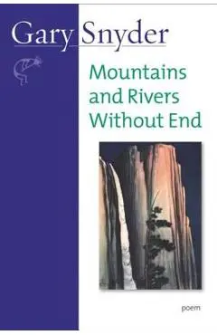 Mountains and Rivers Without End: Poem - Gary Snyder