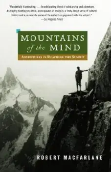 Mountains of the Mind: Adventures in Reaching the Summit, Paperback/Robert MacFarlane