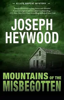 Mountains of the Misbegotten: A Lute Bapcat Mystery, Paperback/Joseph Heywood