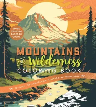 Mountains & Wilderness Coloring Book. Color Incredible Outdoor Scenes-More Than 100 Pages to Color, Paperback/Editors of Chartwell Books