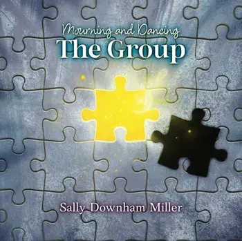 Mourning and Dancing: The Group: A Curriculum for Grief Support Groups, Paperback/Sally Downham Miller