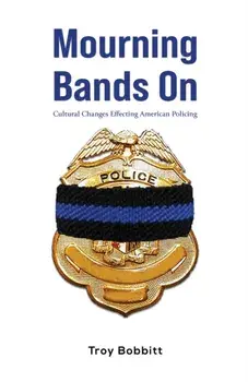 Mourning Bands On. Cultural Changes Effecting American Policing, Paperback/Troy Bobbitt
