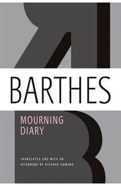 Mourning Diary: October 26, 1977 - September 15, 1979 - Roland Barthes