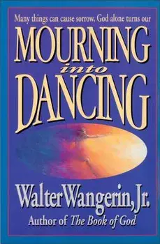 Mourning Into Dancing, Paperback/Walter Wangerin Jr