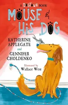 Mouse and His Dog. A Dogtown Book, Paperback/Gennifer Choldenko