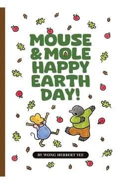 Mouse & Mole Happy Earth Day! - Wong Herbert Yee