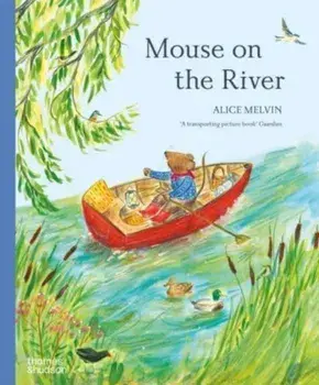 Mouse on the River. A journey through nature, Paperback/Alice Melvin
