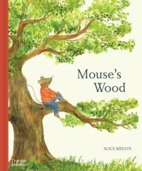 Mouse's Wood. A Year in Nature, Hardback/Alice Melvin