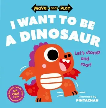 Move and Play: I Want to Be a Dinosaur, Paperback/Pintachan