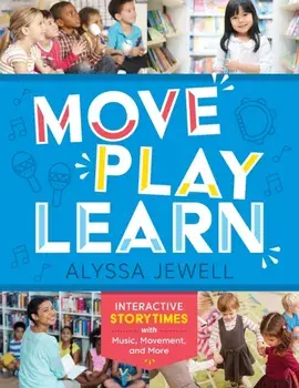 Move, Play, Learn: Interactive Storytimes with Music, Movement, and More, Paperback/Alyssa Jewell