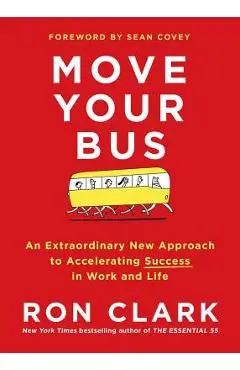 Move Your Bus: An Extraordinary New Approach to Accelerating Success in Work and Life - Ron Clark