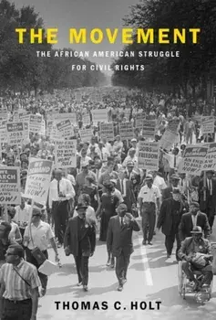 Movement. The African American Struggle for Civil Rights, Hardback/Thomas C. Holt