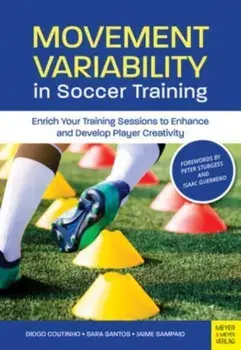 Movement Variability in Soccer Training. Enrich Your Training Sessions to Enhance and Develop Player Creativity, Paperback/Jaime Sampaio