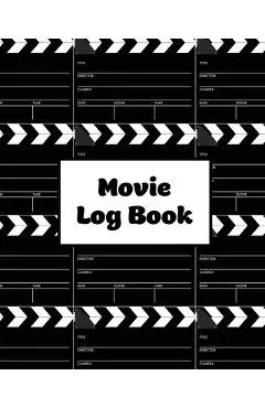 Movie Log Book: Film Review Pages, Watch & List Favorite Movies, Gift, Write Reviews & Details Journal, Writing Films Tracker, Noteboo - Amy Newton