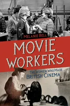 Movie Workers. The Women Who Made British Cinema, Paperback/Melanie Bell