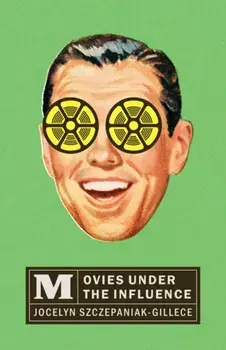 Movies under the Influence, Paperback/Jocelyn Szczepaniak-Gillece