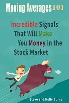 Moving Averages 101: Incredible Signals That Will Make You Money in the Stock Market, Paperback/Steve Burns