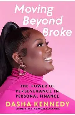 Moving Beyond Broke: The Power of Perseverance in Personal Finance - Dasha Kennedy