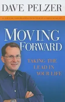 Moving Forward: Taking the Lead in Your Life, Paperback/Dave Pelzer