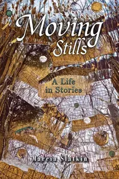 Moving Stills. A Life in Stories, Paperback/Marcia Slatkin