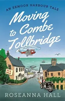 Moving to Combe Tollbridge, Paperback/Roseanna Hall