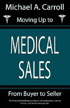 Moving Up to Medical Sales, Paperback/Michael A. Carroll