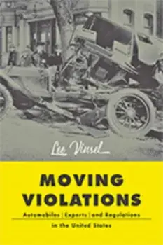 Moving Violations. Automobiles, Experts, and Regulations in the United States, Hardback/Lee Vinsel