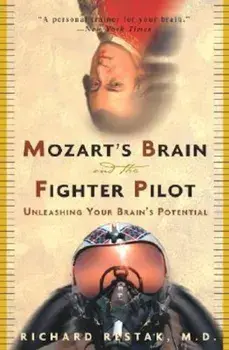 Mozart's Brain and the Fighter Pilot: Unleashing Your Brain's Potential, Paperback/Richard Restak