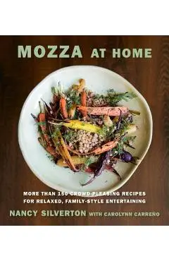 Mozza at Home: More Than 150 Crowd-Pleasing Recipes for Relaxed, Family-Style Entertaining: A Cookbook - Nancy Silverton