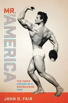 Mr. America. The Tragic History of a Bodybuilding Icon, Paperback/John D. Fair