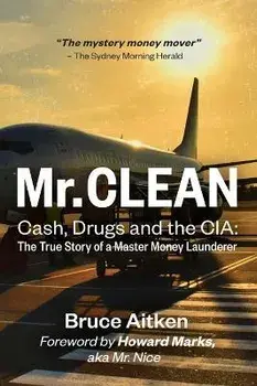 Mr. Clean - Cash, Drugs and the CIA: The True Story of a Master Money Launderer, Hardcover/Bruce Aitken