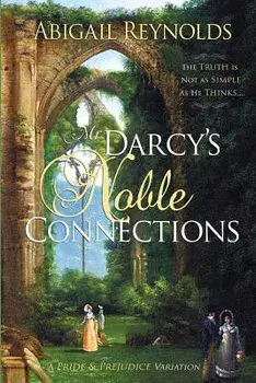 Mr. Darcy's Noble Connections: A Pride & Prejudice Variation, Paperback/Abigail Reynolds