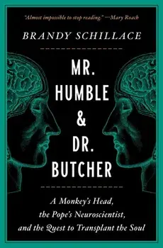 Mr. Humble and Dr. Butcher: A Monkey's Head, the Pope's Neuroscientist, and the Quest to Transplant the Soul, Paperback/Brandy Schillace