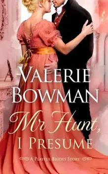 Mr. Hunt, I Presume: A Playful Brides Story, Paperback/Valerie Bowman