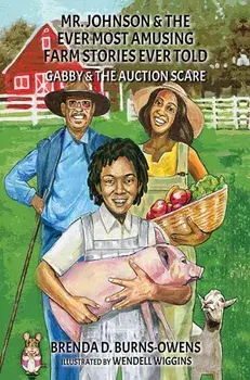 Mr. Johnson & The Ever Most Amusing Farm Stories Ever Told. Gabby & the Auction Scare, Paperback/Brenda D. Burns-Owens