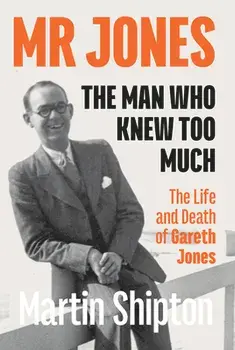 Mr Jones: The Man Who Knew Too Much. The Life and Death of Gareth Jones, Paperback/Martin Shipton