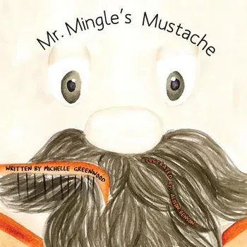 Mr. Mingle's Mustache, Paperback/Michelle Greenwood