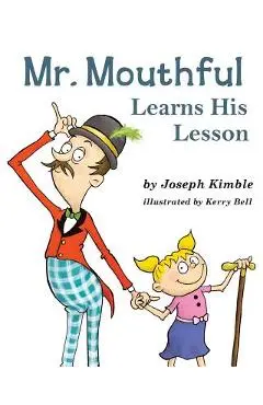 Mr. Mouthful Learns His Lesson - Joseph Kimble