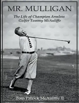 Mr. Mulligan - The Life of Champion Armless Golfer Tommy McAuliffe, Paperback/Tom Mcauliffe