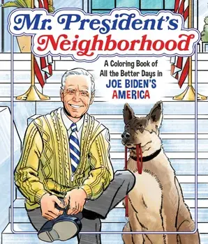 Mr. President's Neighborhood: A Coloring Book of All the Better Days in Joe Biden's America, Paperback/Castle Point Books